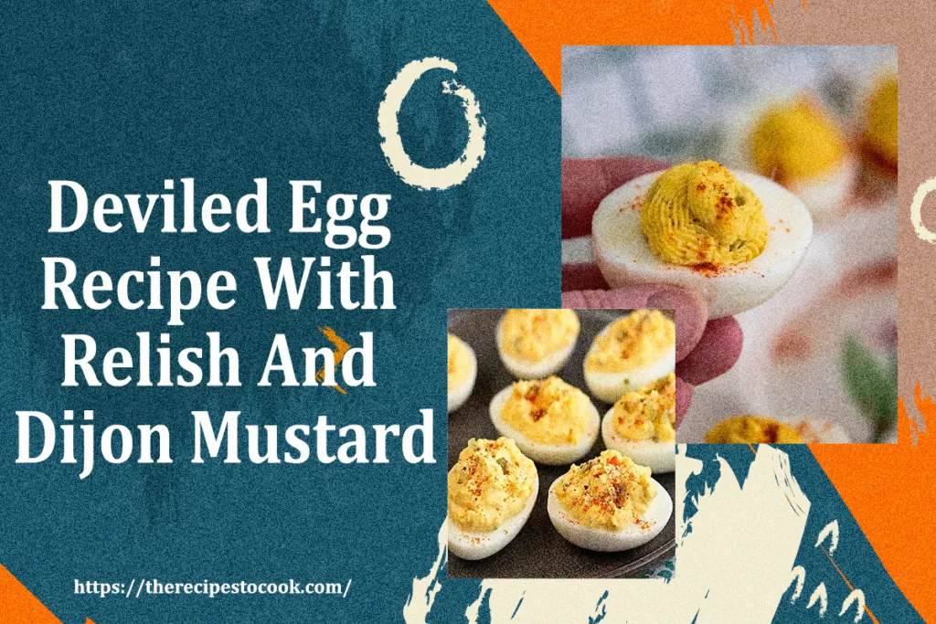 Deviled egg recipe with relish and dijon mustard