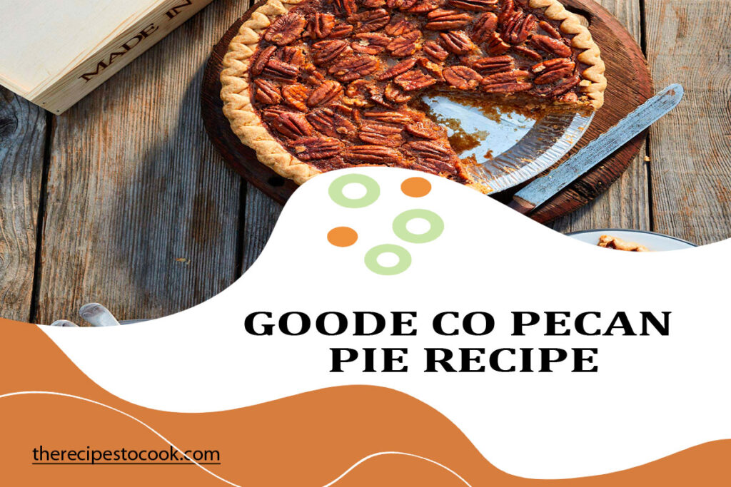 Goode co Pecan Pie Recipe