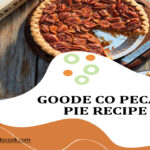 Goode co Pecan Pie Recipe