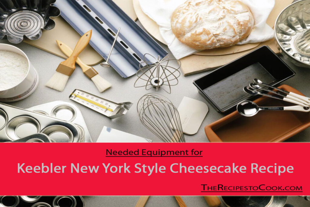 Needed equipment for keebler new york style cheesecake recipe