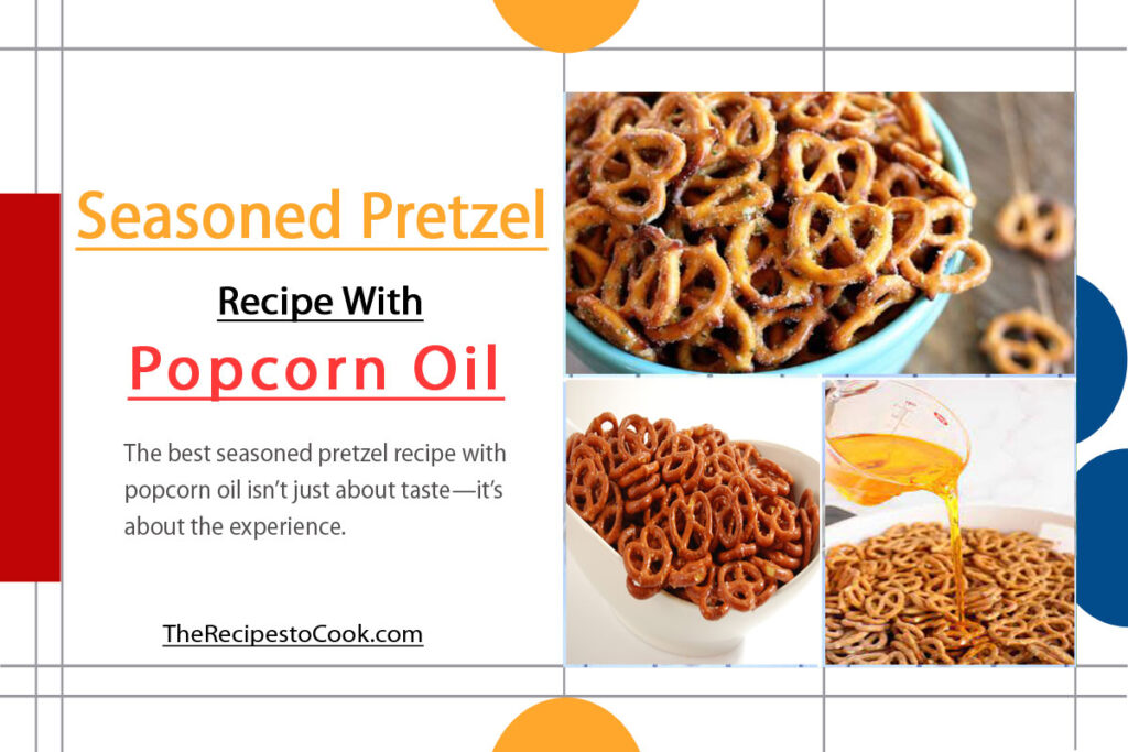 Seasoned pretzel recipe with popcorn oil