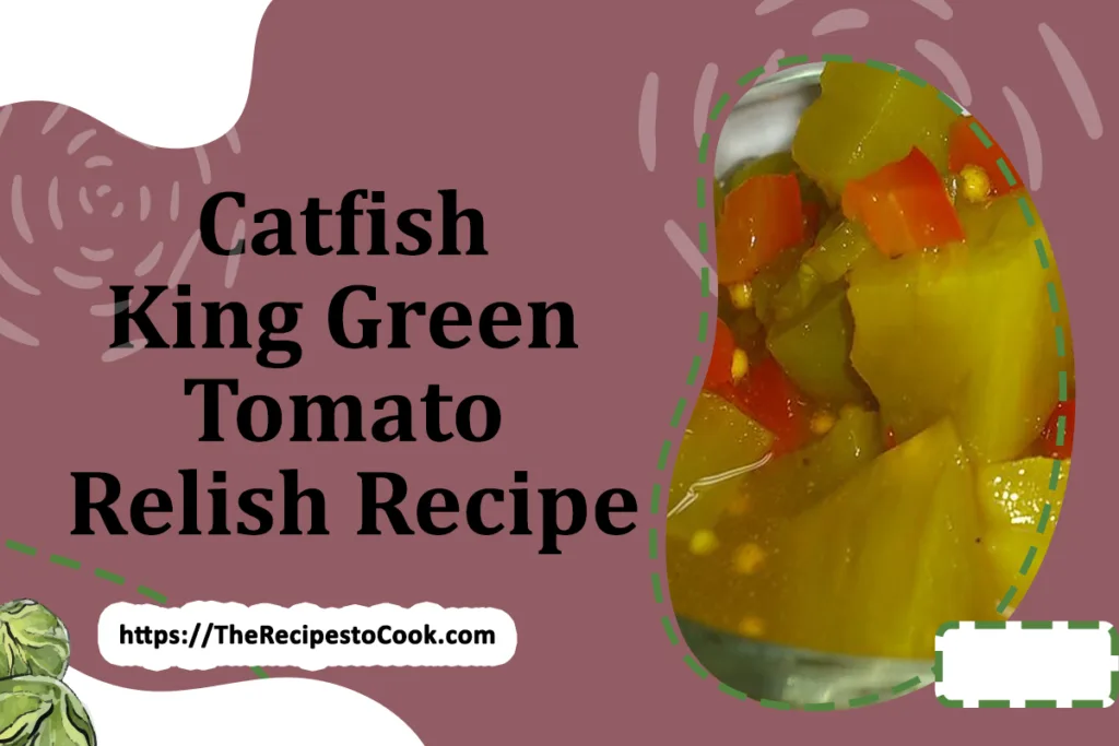 Authentic catfish king green tomato relish recipe