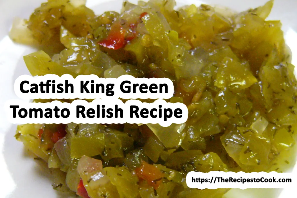 Catfish king green tomato relish recipe for canning