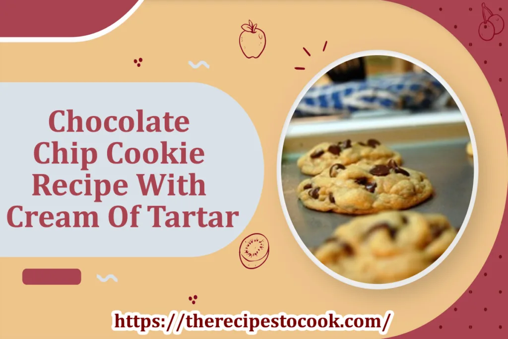 Chocolate chip cookie recipe with cream of tartar