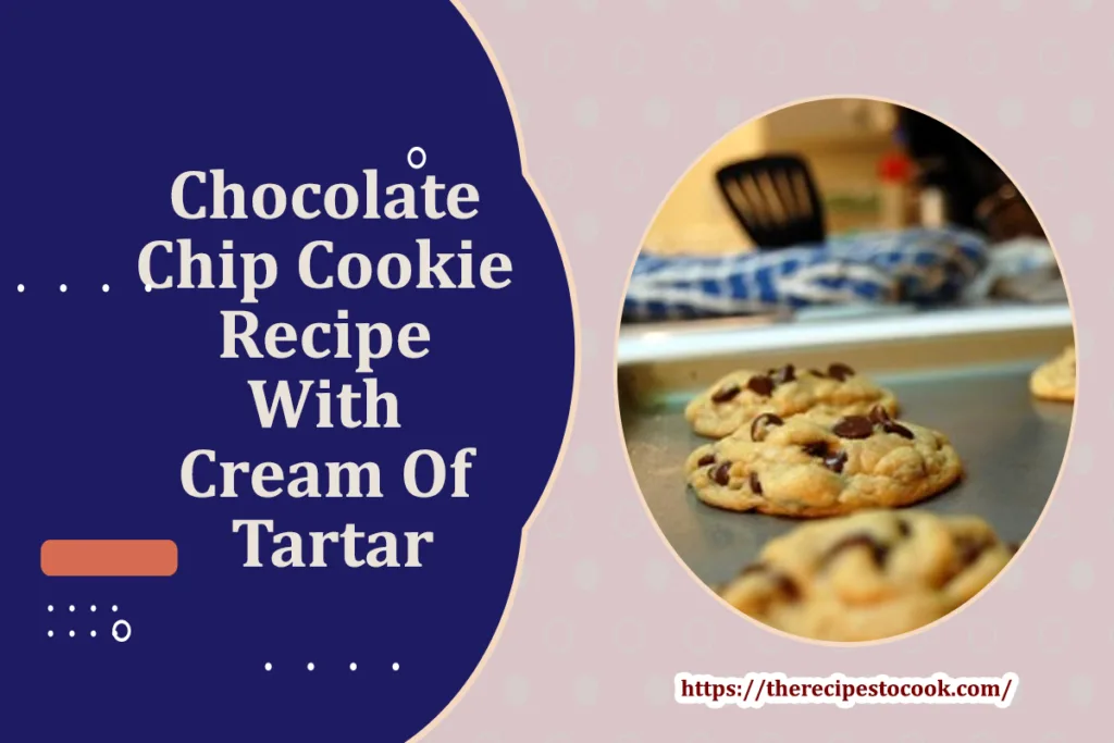 Soft chocolate chip cookie recipe with cream of tartar