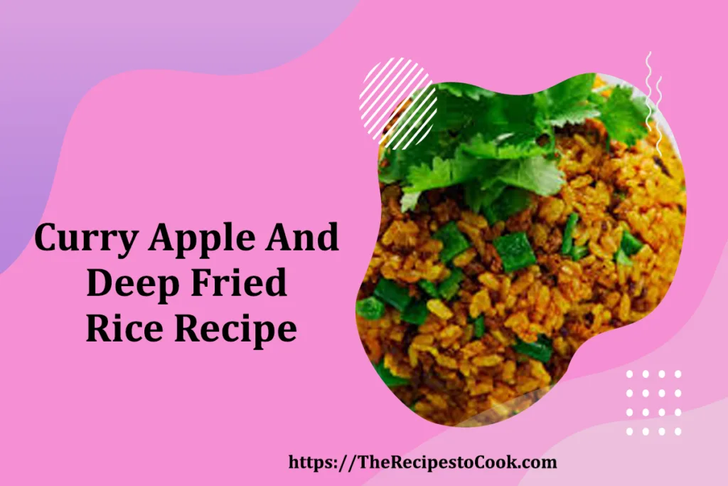 Indian curry apple and deep fried rice recipe