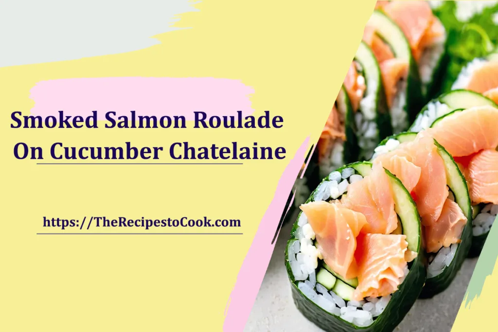 best smoked salmon roulade on cucumber chatelaine