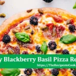 easy blackberry basil pizza recipe