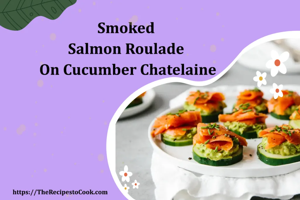 easy smoked salmon roulade on cucumber chatelaine